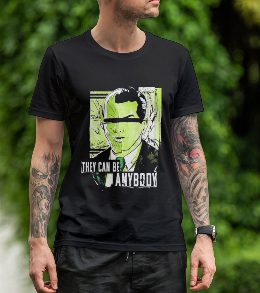 They Can Be Anybody Secret Invasion Marvel T-Shirt