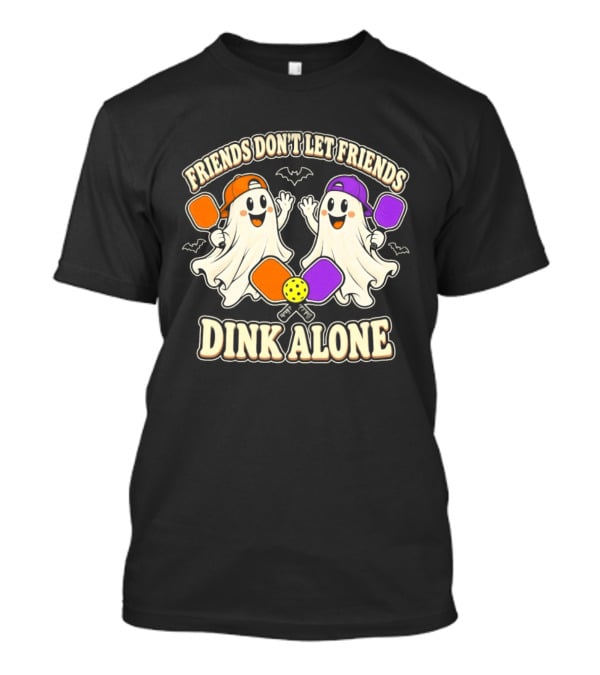 Friends Don't Let Friends Dink Alone Ghostly Pickleball Pals T-Shirt