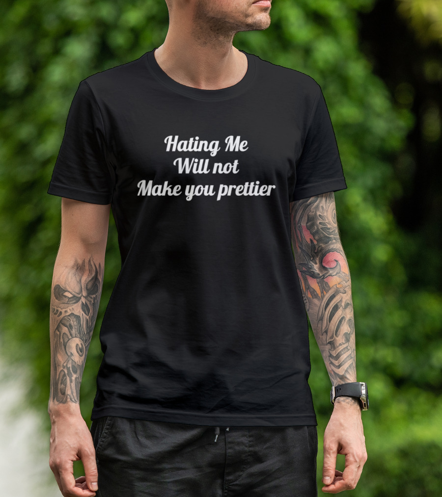 Hating Me Will Not Make You Prettier Sarcastic Saying T-Shirt