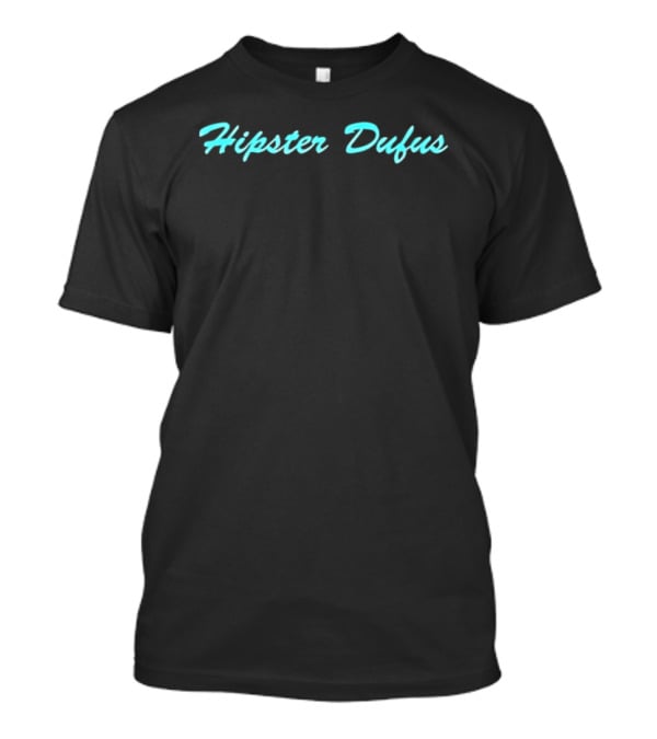 Hipster Dufus T-Shirt