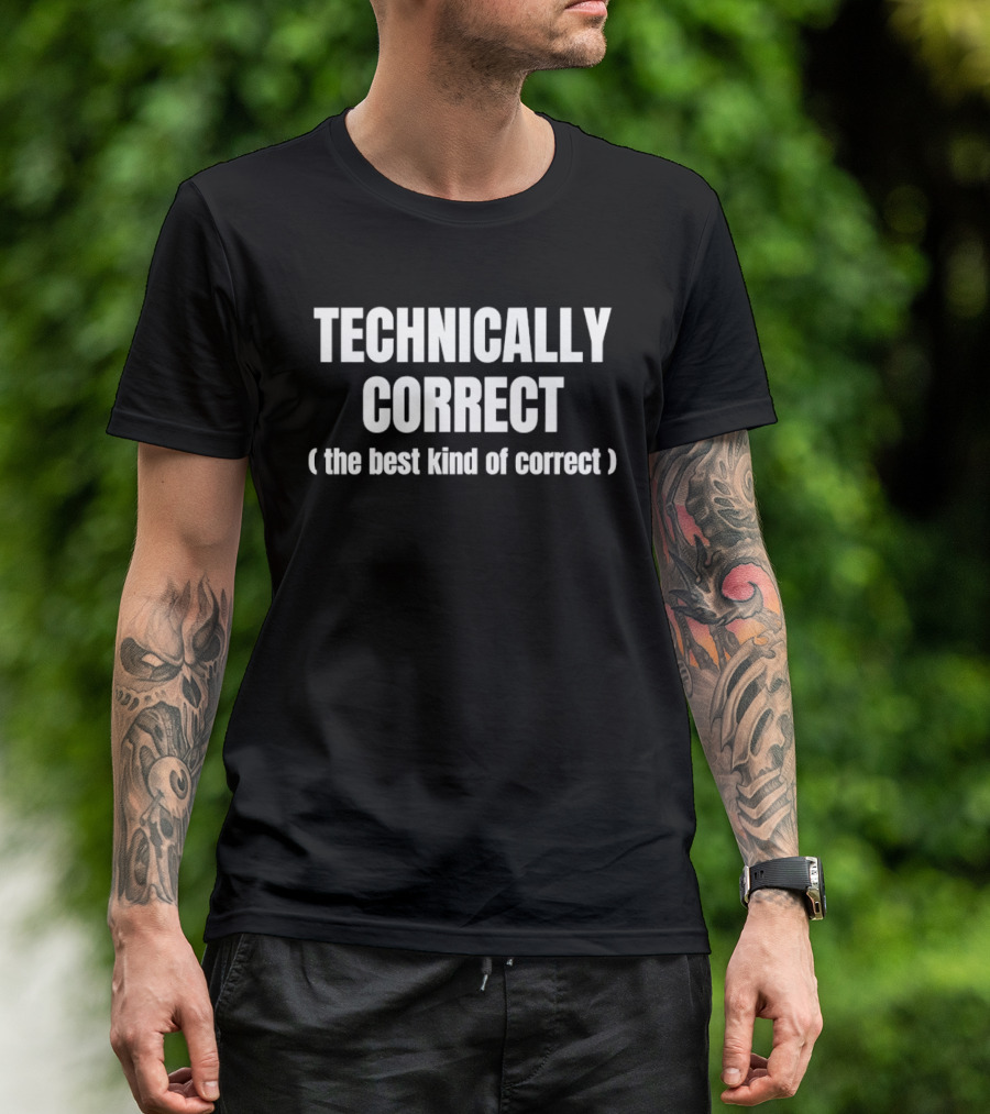 Technically Correct The Best Kind Of Correct Phrase T-Shirt