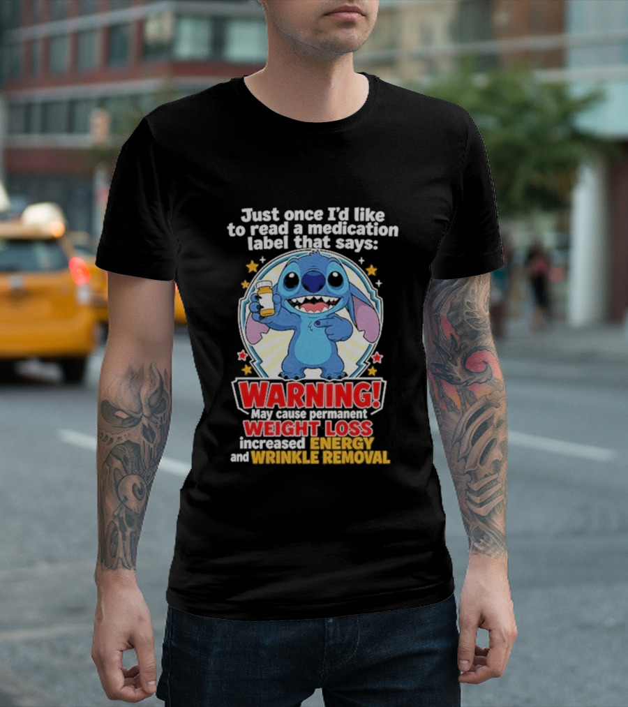 Just Once I'd Like To Read A Medication Label That Says Warning May Cause Weight Loss Increased Energy And Wrinkle Removal Stitch T-Shirt
