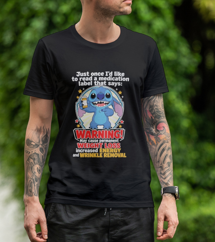 Just Once I'd Like To Read A Medication Label That Says Warning May Cause Weight Loss Increased Energy And Wrinkle Removal Stitch T-Shirt