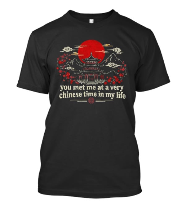 You Met Me At A Very Chinese Time In My Life Pagoda Sunset Red Sun T-Shirt