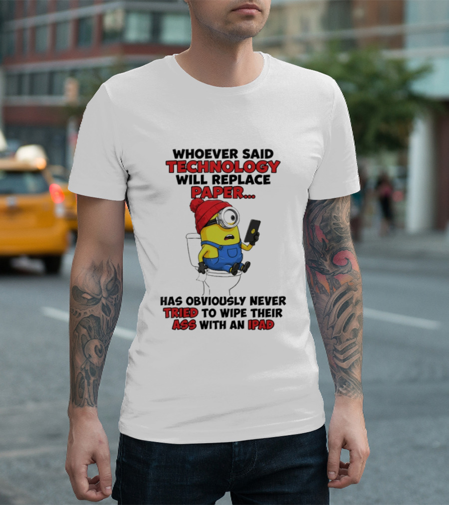 Whoever Said Technology Will Replace Paper Minion Toilet Humor Never Tried IPad Joke T-Shirt