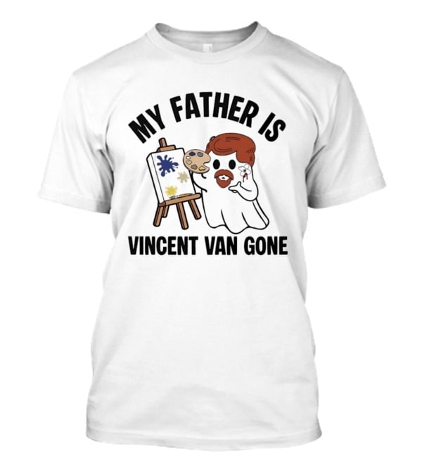 My Father Is Vincent Van Gone Ghost Artist Palette Easel T-Shirt