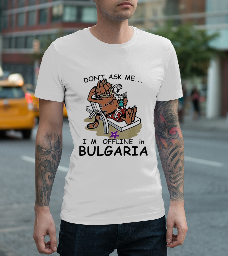 Don't Ask Me I'm Offline In Bulgaria Vacation Relaxing Comic T-Shirt