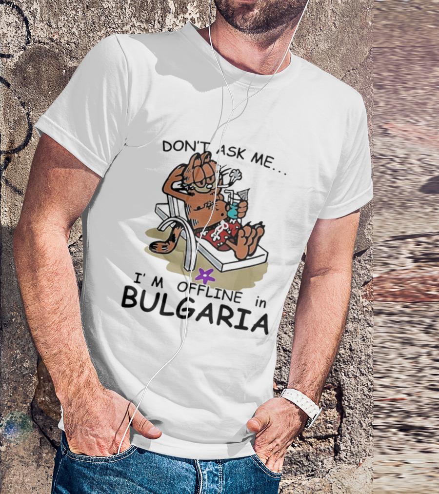 Don't Ask Me I'm Offline In Bulgaria Vacation Relaxing Comic T-Shirt