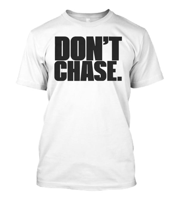Don't Chase Minimalist Motivational Message T-Shirt