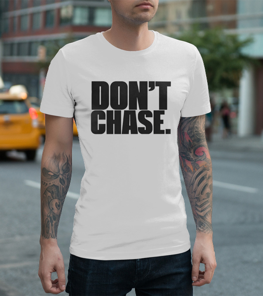 Don't Chase Minimalist Motivational Message T-Shirt