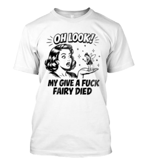 OH Look MY Give A Fuck Fairy Died Woman Holding Surprised Expression Retro Humor T-Shirt