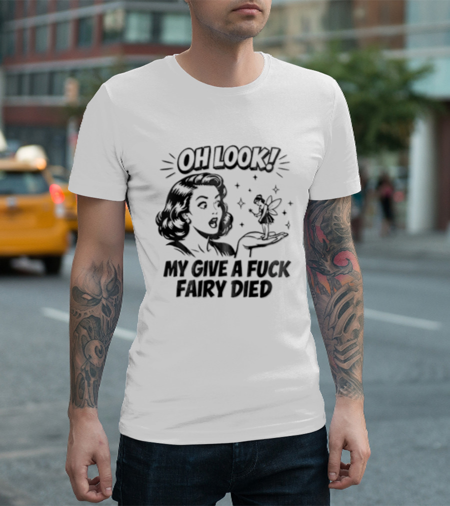 OH Look MY Give A Fuck Fairy Died Woman Holding Surprised Expression Retro Humor T-Shirt