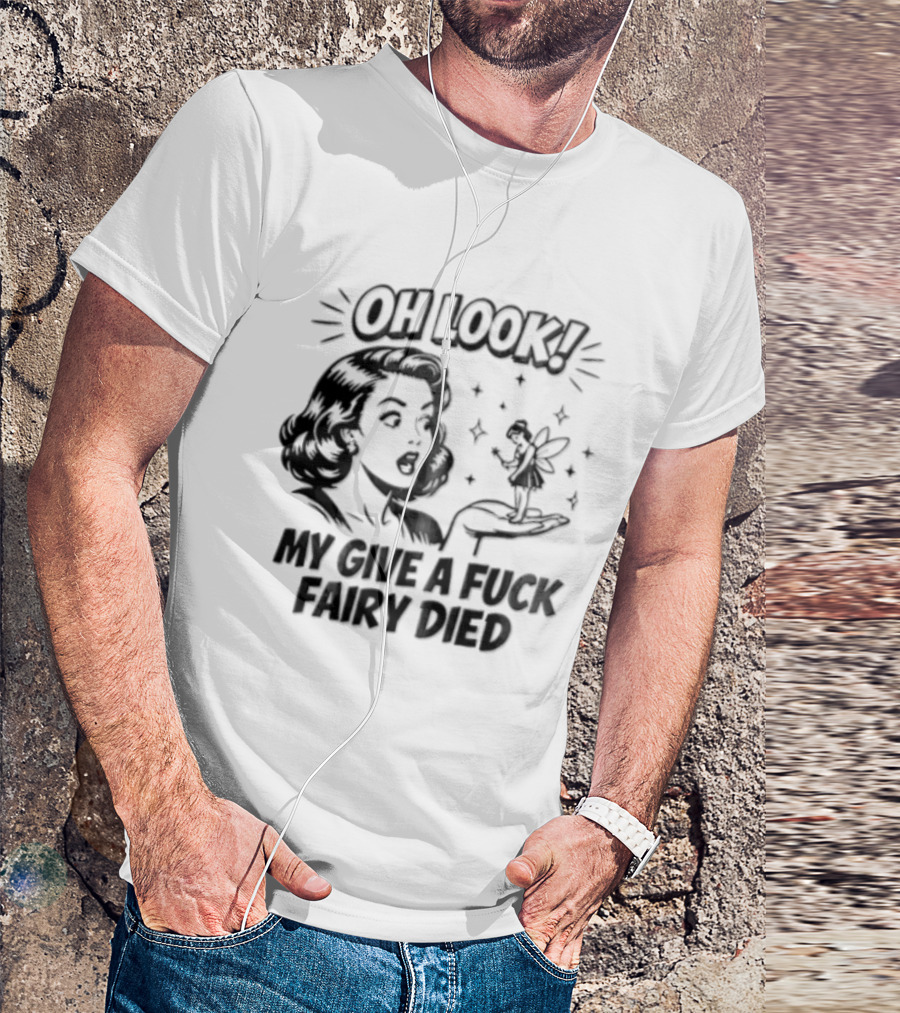 OH Look MY Give A Fuck Fairy Died Woman Holding Surprised Expression Retro Humor T-Shirt