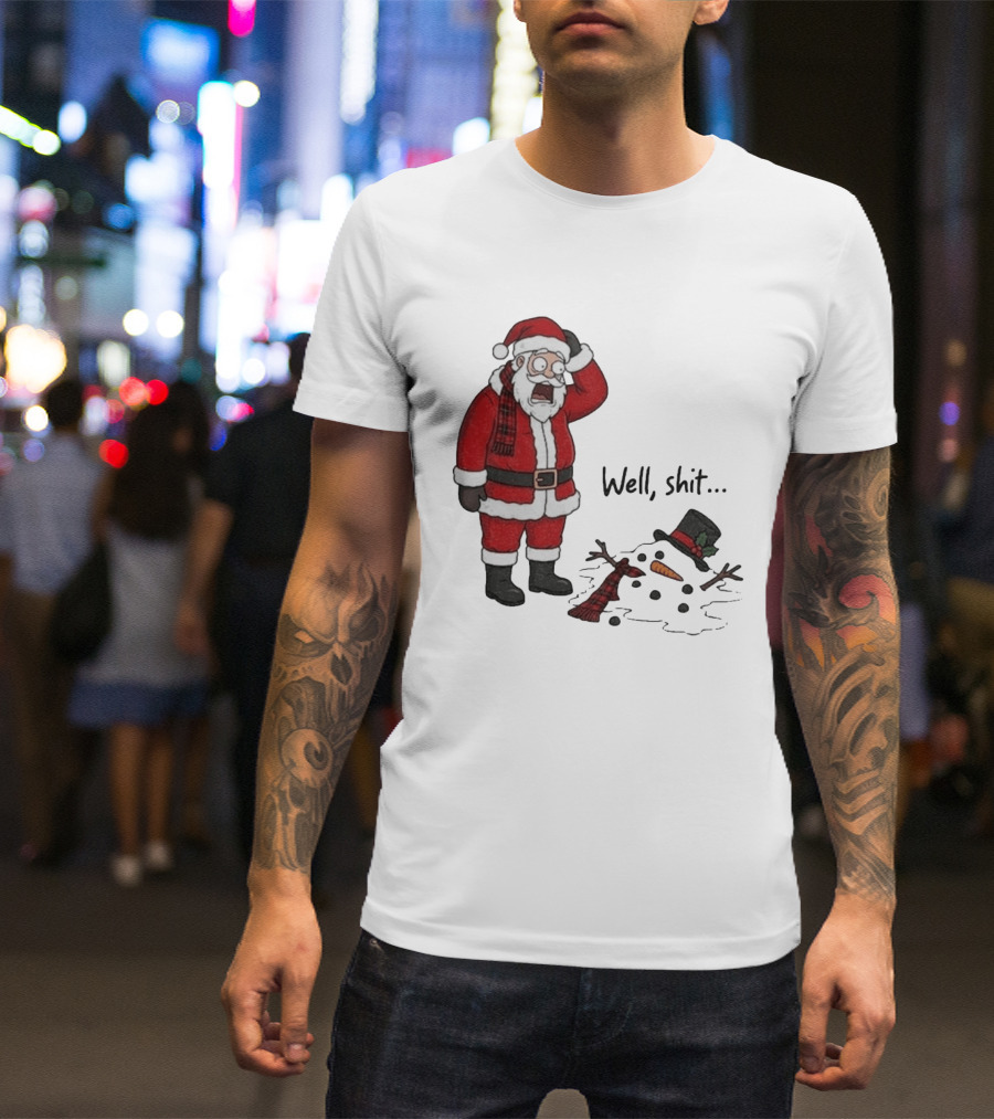 Santa Well Shit Xmas With Melted Snowman T-Shirt