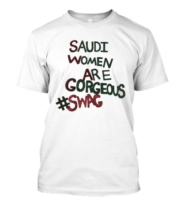 Saudi Women Are Gorgeous Swag #SWAG T-Shirt