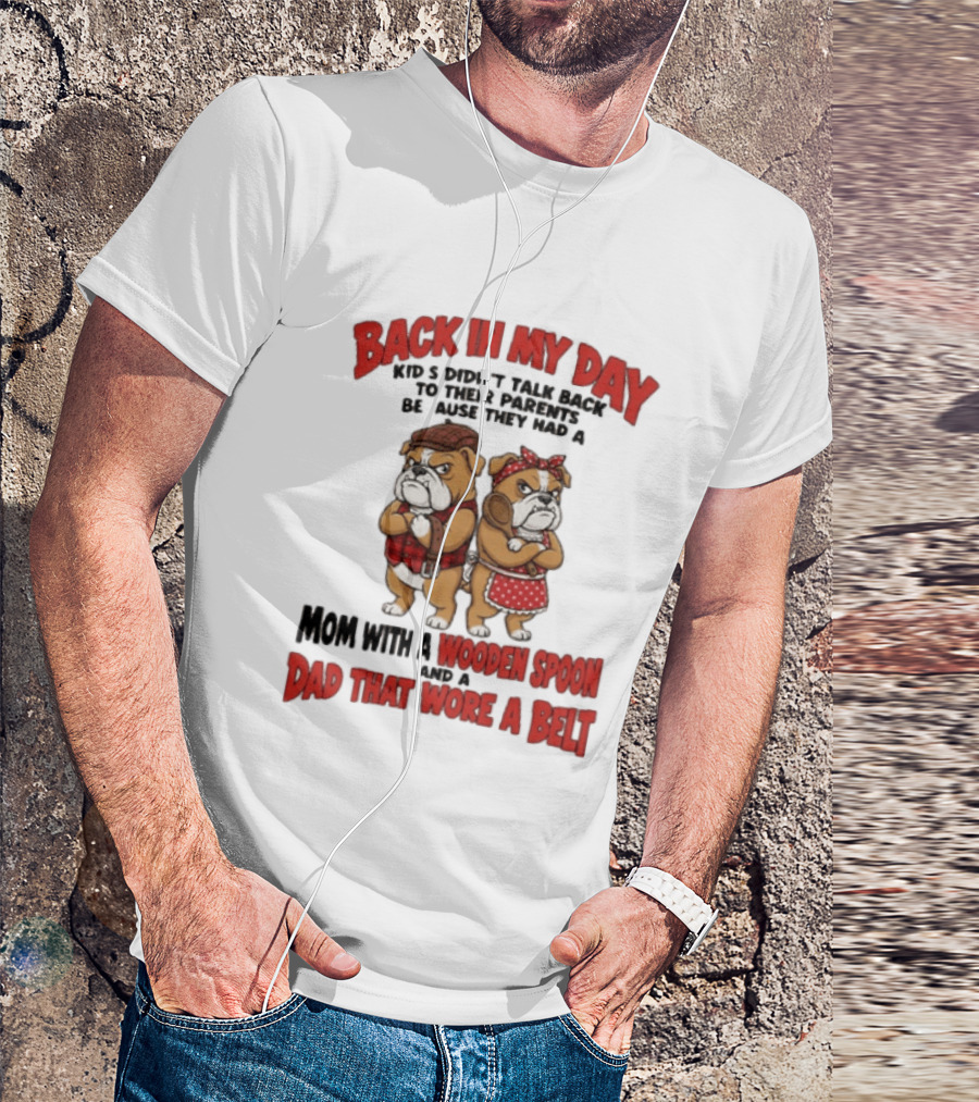 Back In My Day Kids Didn't Talk Back To Their Parents Mom With A Wooden Spoon Dad That Wore A Belt T-Shirt