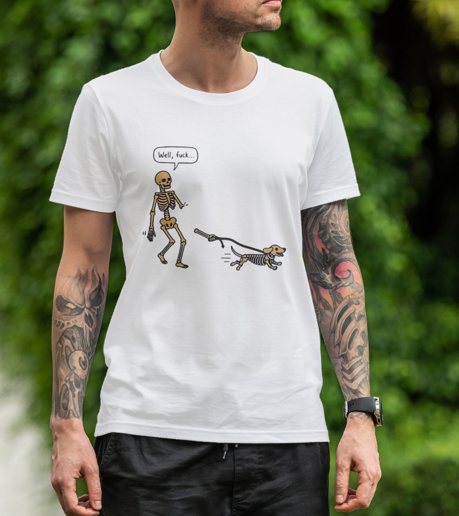 Skeleton Walking Dog Well Fuck Speech Bubble Humorous Skeleton Dog T-Shirt
