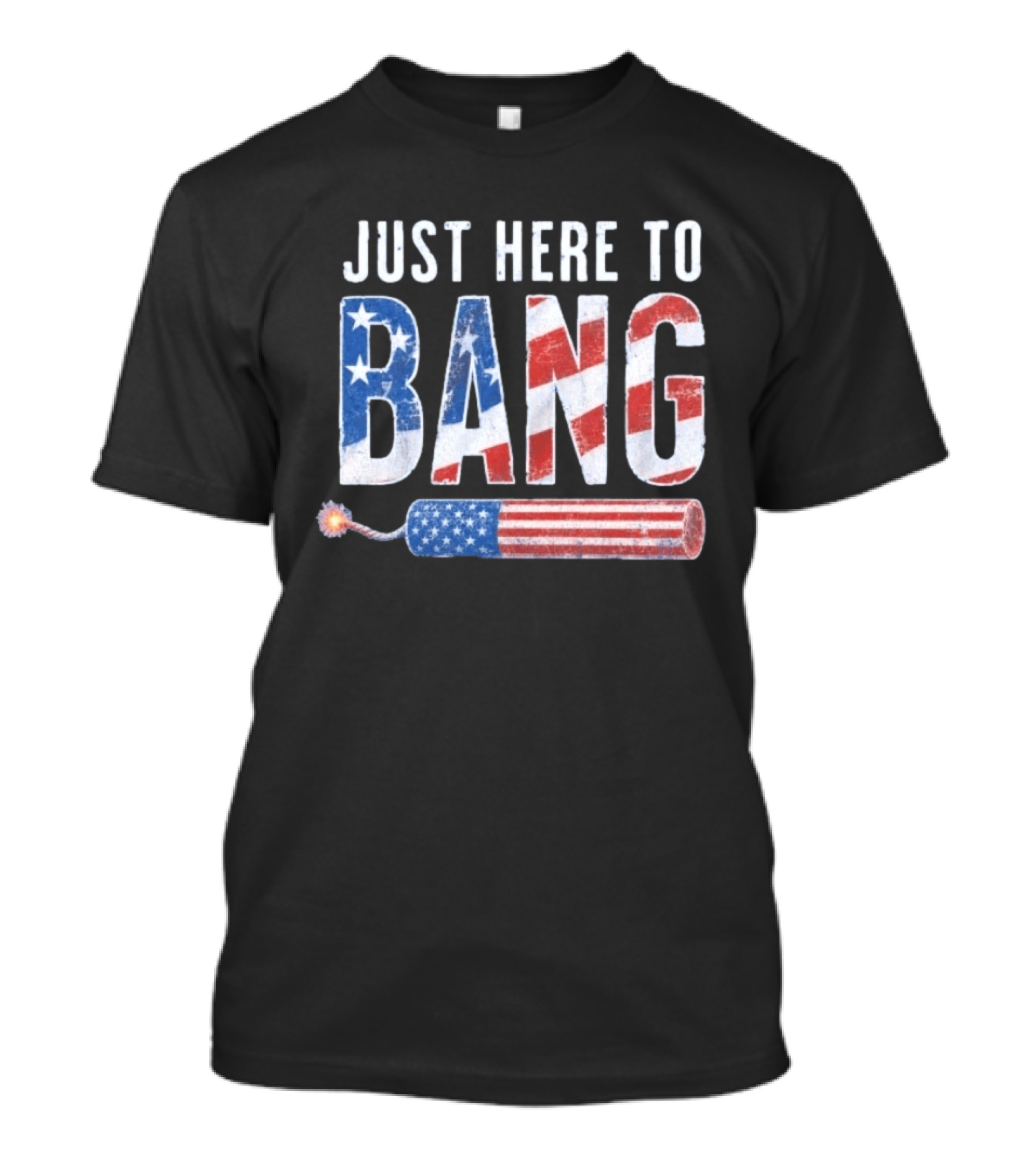 Just Here To Bang Patriotic Fourth Of July Fireworks Celebration T-Shirt