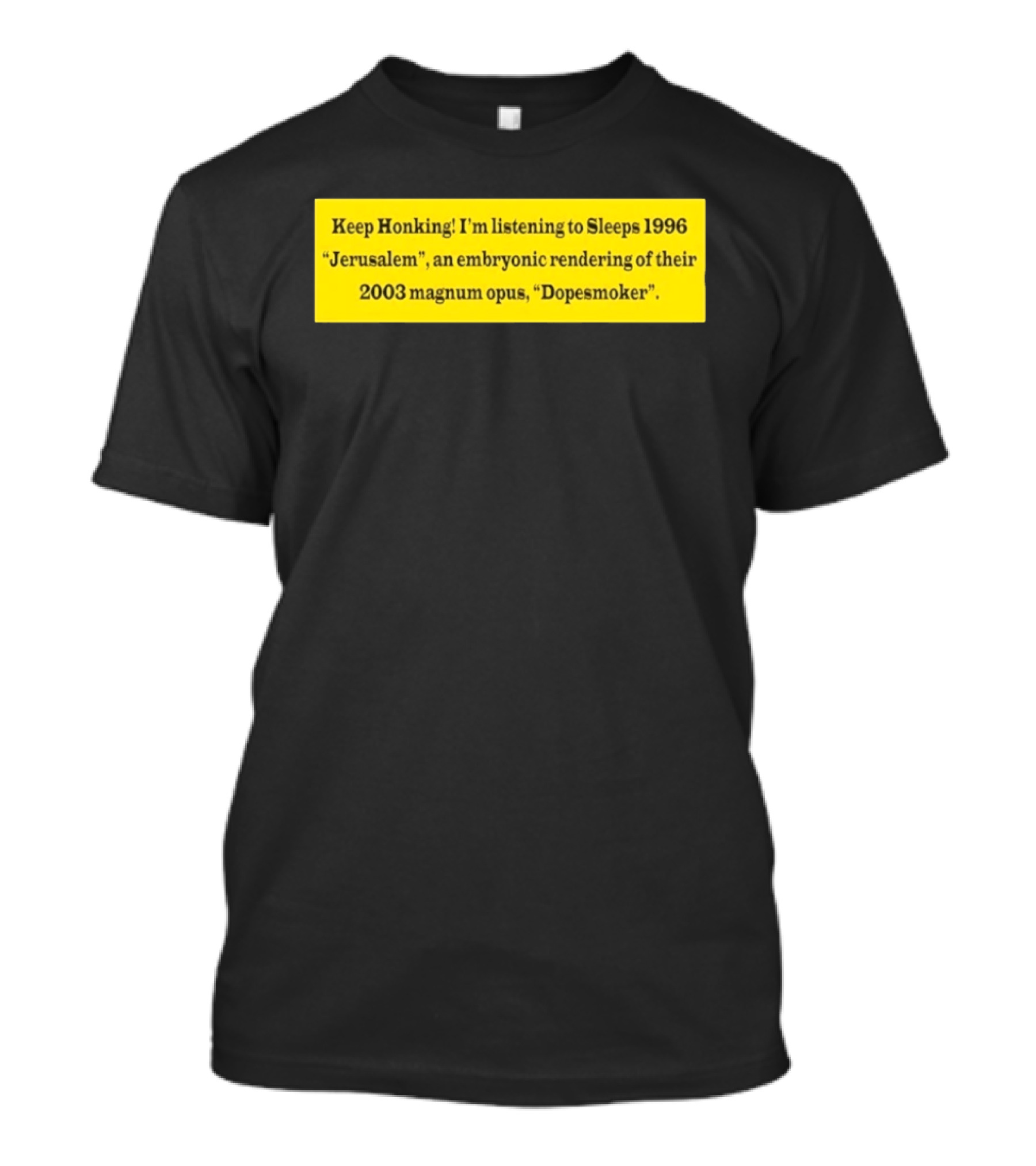 Keep Honking I'm Listening To Sleep's 1996 Jerusalem Embryonic Rendering 2003 Magnum Opus Dopesmoker T-Shirt