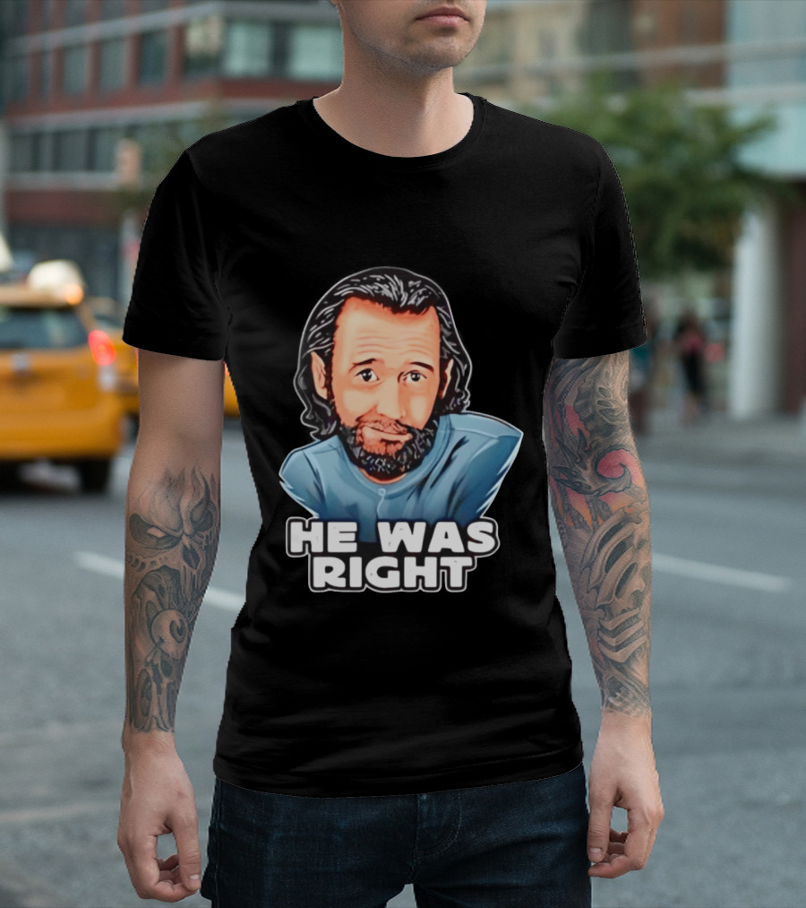 George Carlin He Was Right Comedy Legend T-Shirt