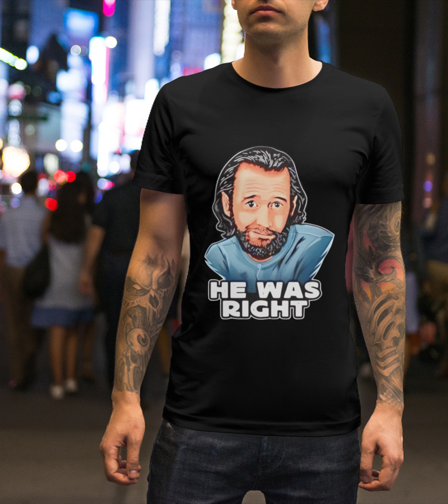 George Carlin He Was Right Comedy Legend T-Shirt