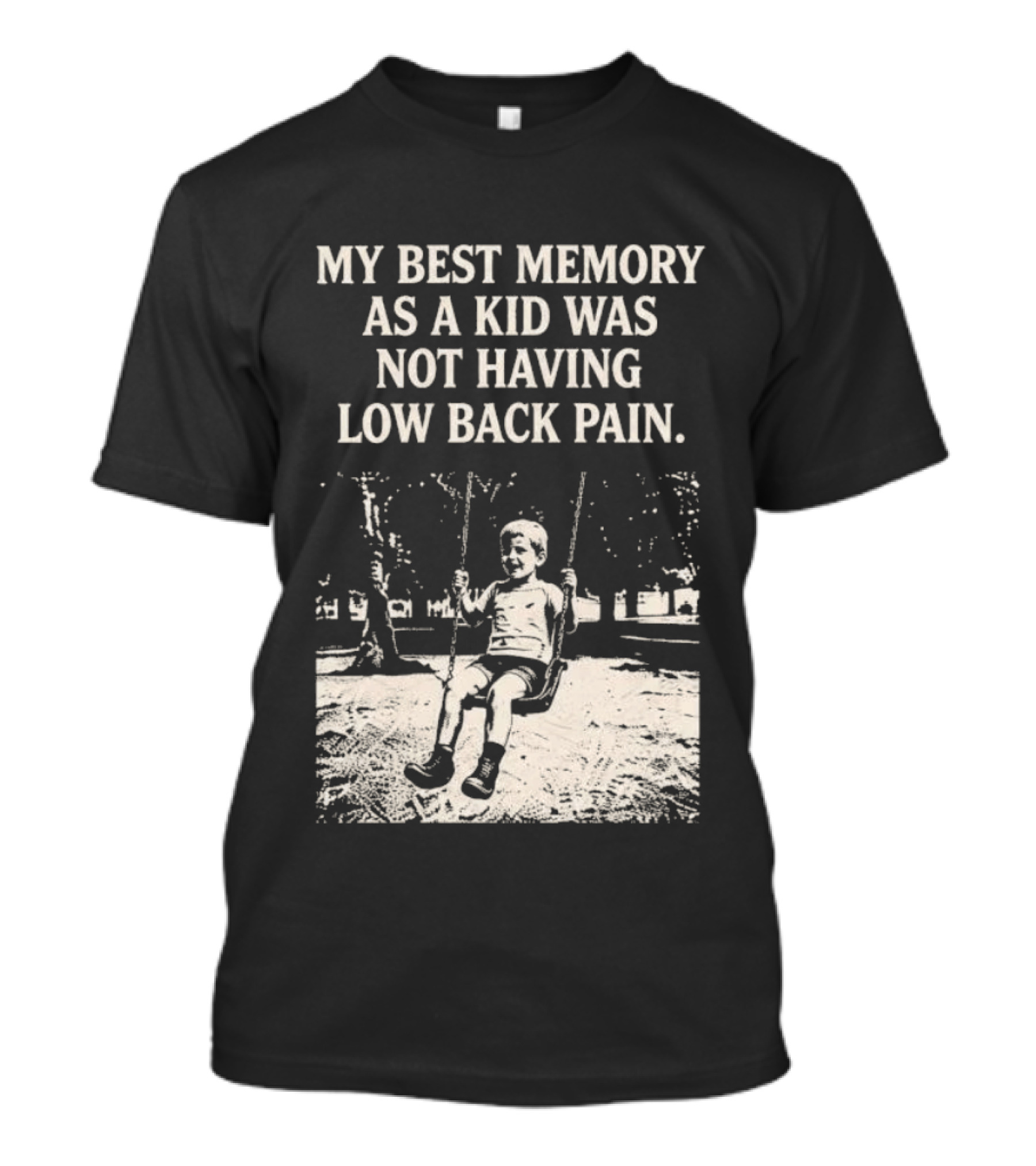 My Best Memory As A Kid Was Not Having Low Back Pain Swing Image T-Shirt