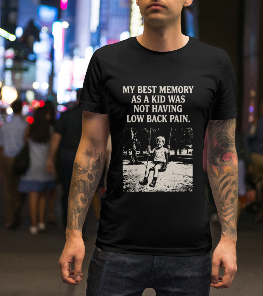 My Best Memory As A Kid Was Not Having Low Back Pain Swing Image T-Shirt