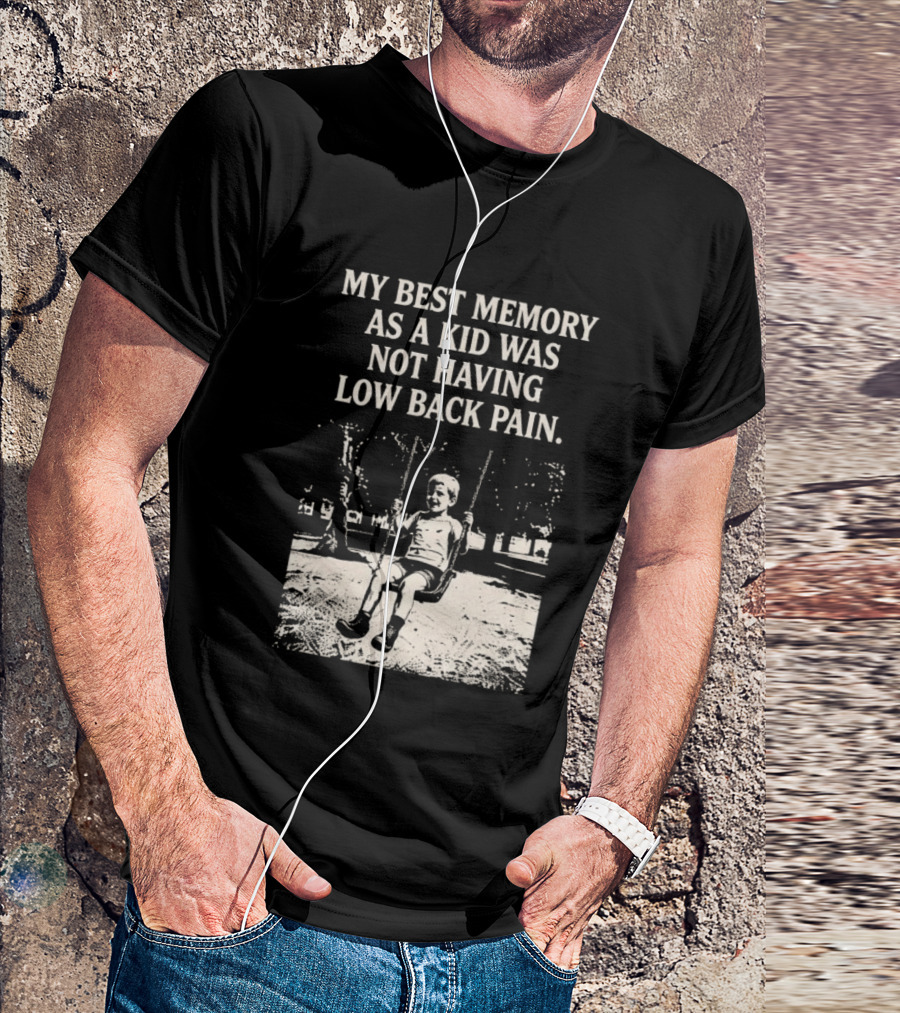 My Best Memory As A Kid Was Not Having Low Back Pain Swing Image T-Shirt