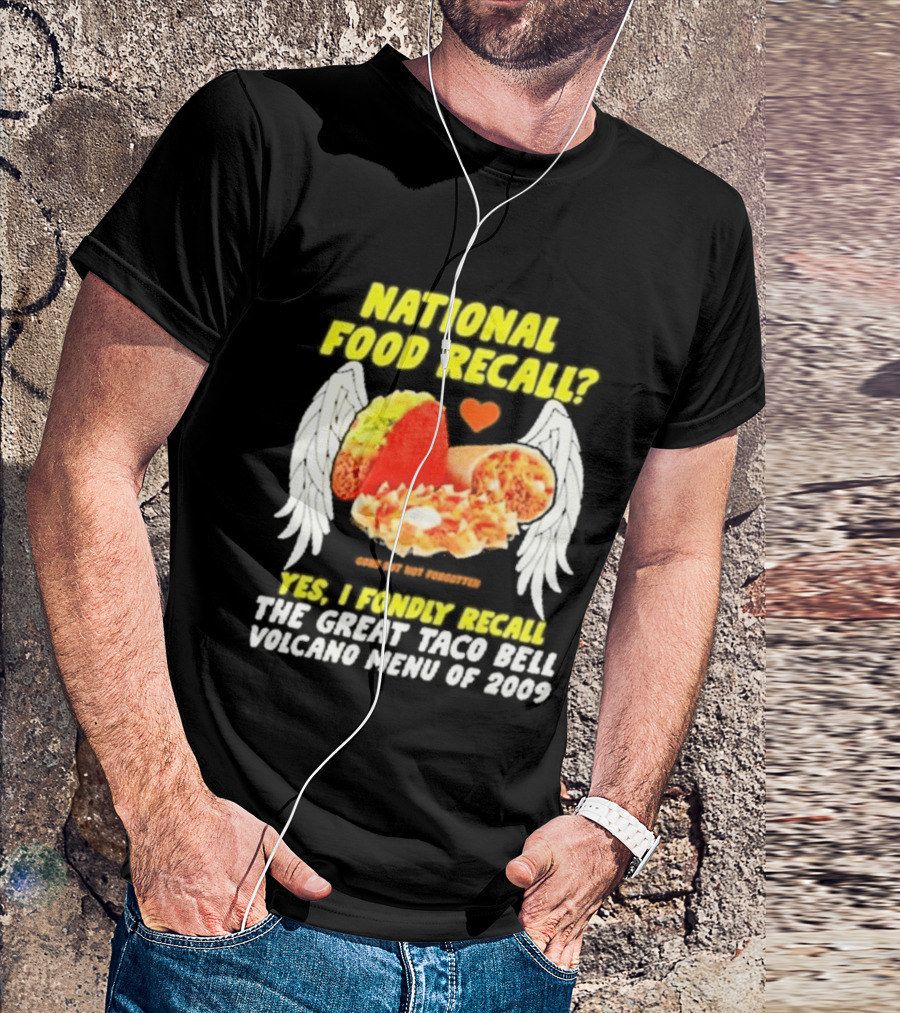 National Food Recall Yes I Fondly Recall The Great Taco Bell Volcano Menu Of 2009 T-Shirt