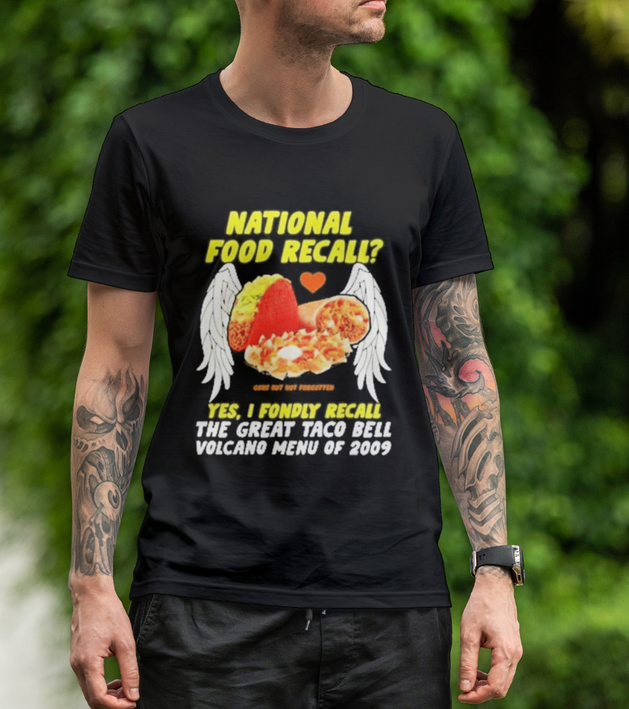 National Food Recall Yes I Fondly Recall The Great Taco Bell Volcano Menu Of 2009 T-Shirt