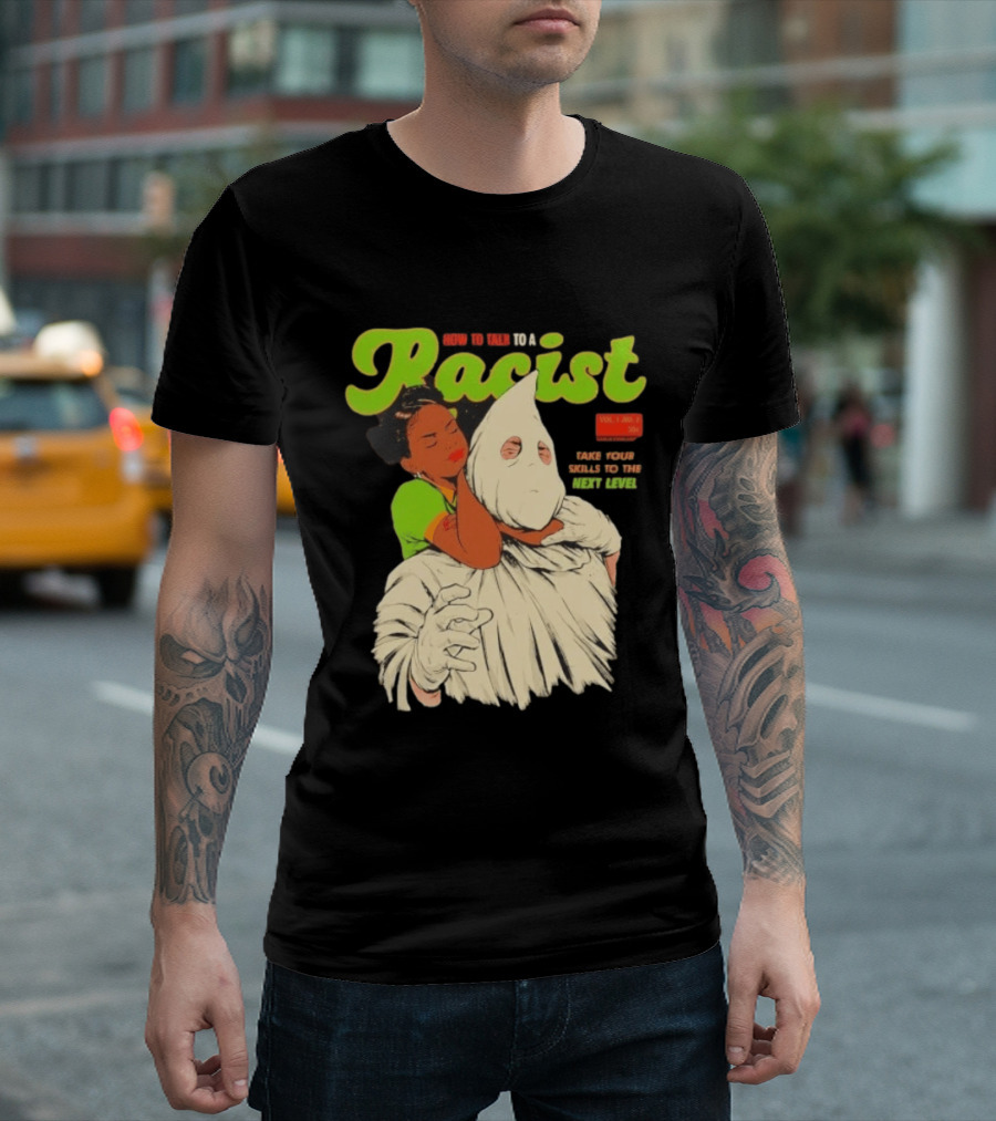 How To Talk To A Racist Vol 1 No 2 Take Your Skills To The Next Level T-Shirt