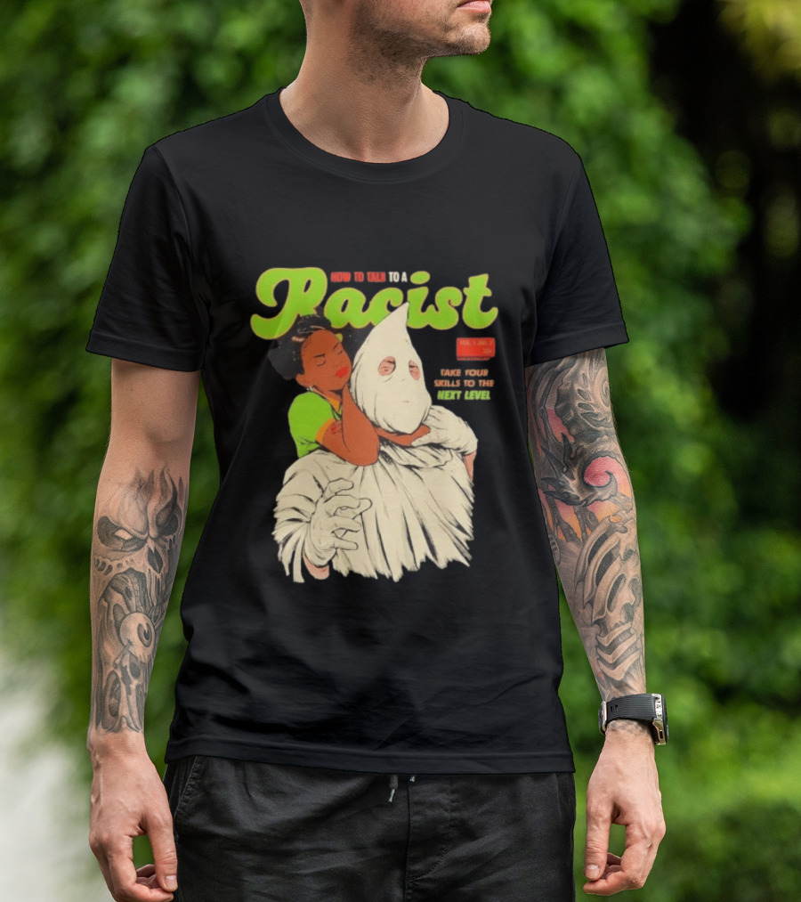 How To Talk To A Racist Vol 1 No 2 Take Your Skills To The Next Level T-Shirt