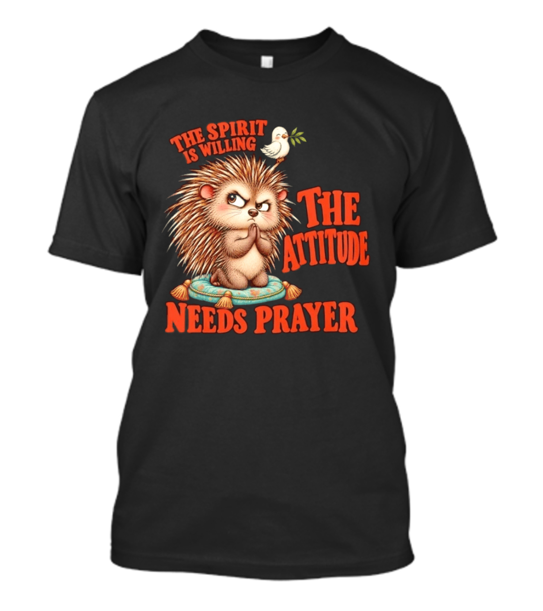 The Spirit Is Willing But The Attitude Needs Prayer Hedgehog With Dove And Cushion T-Shirt