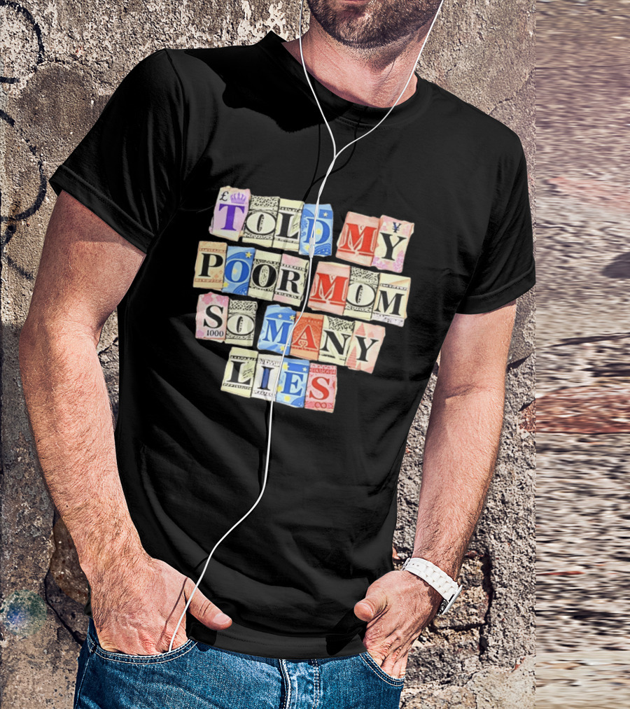 Told My Poor Mom So Many Lies Money Currency T-Shirt