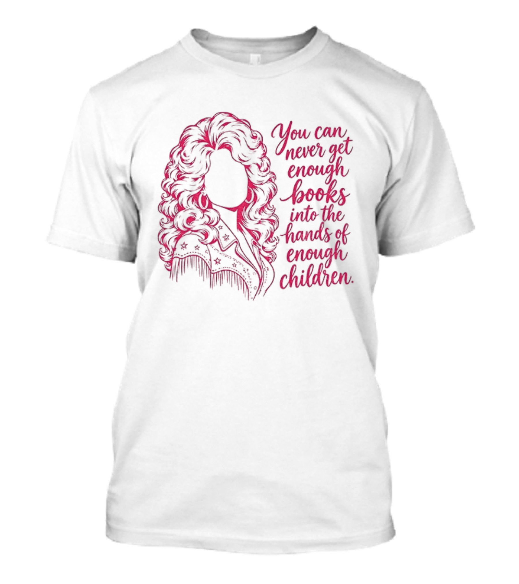 Dolly Parton You Can Never Get Enough Books Into The Hands Of Children T-Shirt