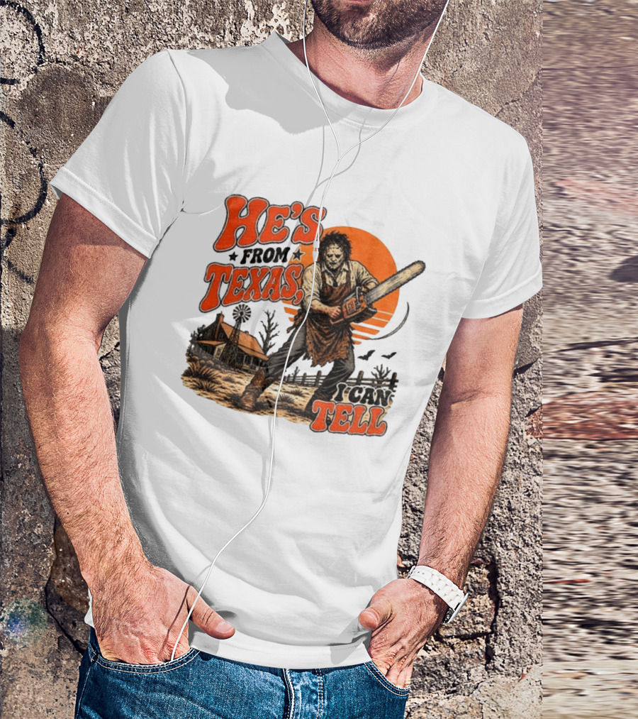 He's From Texas I Can Tell Halloween Slasher Chainsaw House Scene T-Shirt