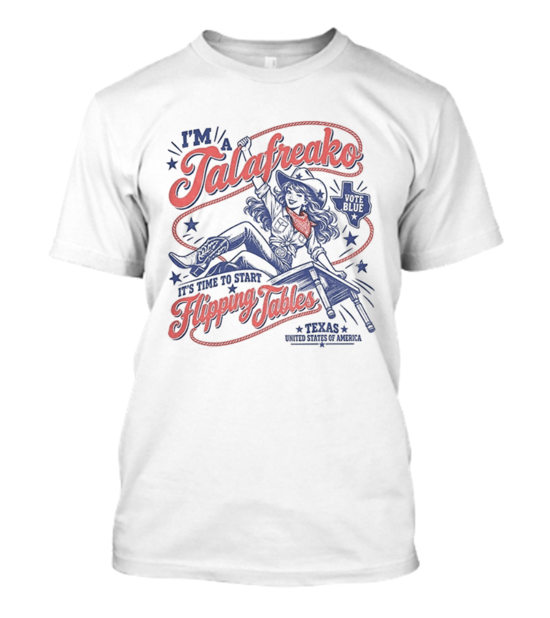 I'm A Talafreako It's Time To Start Flipping Tables Vote Blue Texas T-Shirt