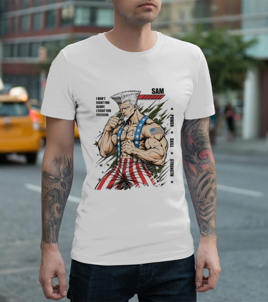 Sam I Don't Fight For Glory I Fight For Freedom American Power Courage Strength T-Shirt