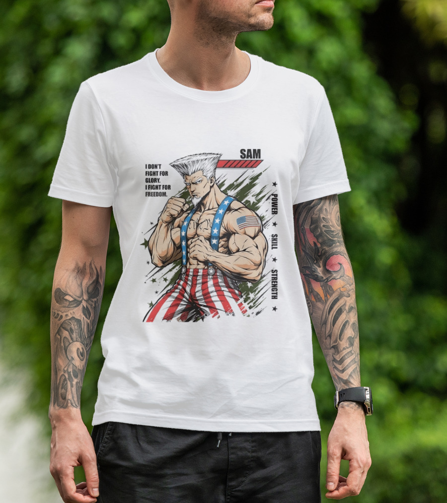 Sam I Don't Fight For Glory I Fight For Freedom American Power Courage Strength T-Shirt