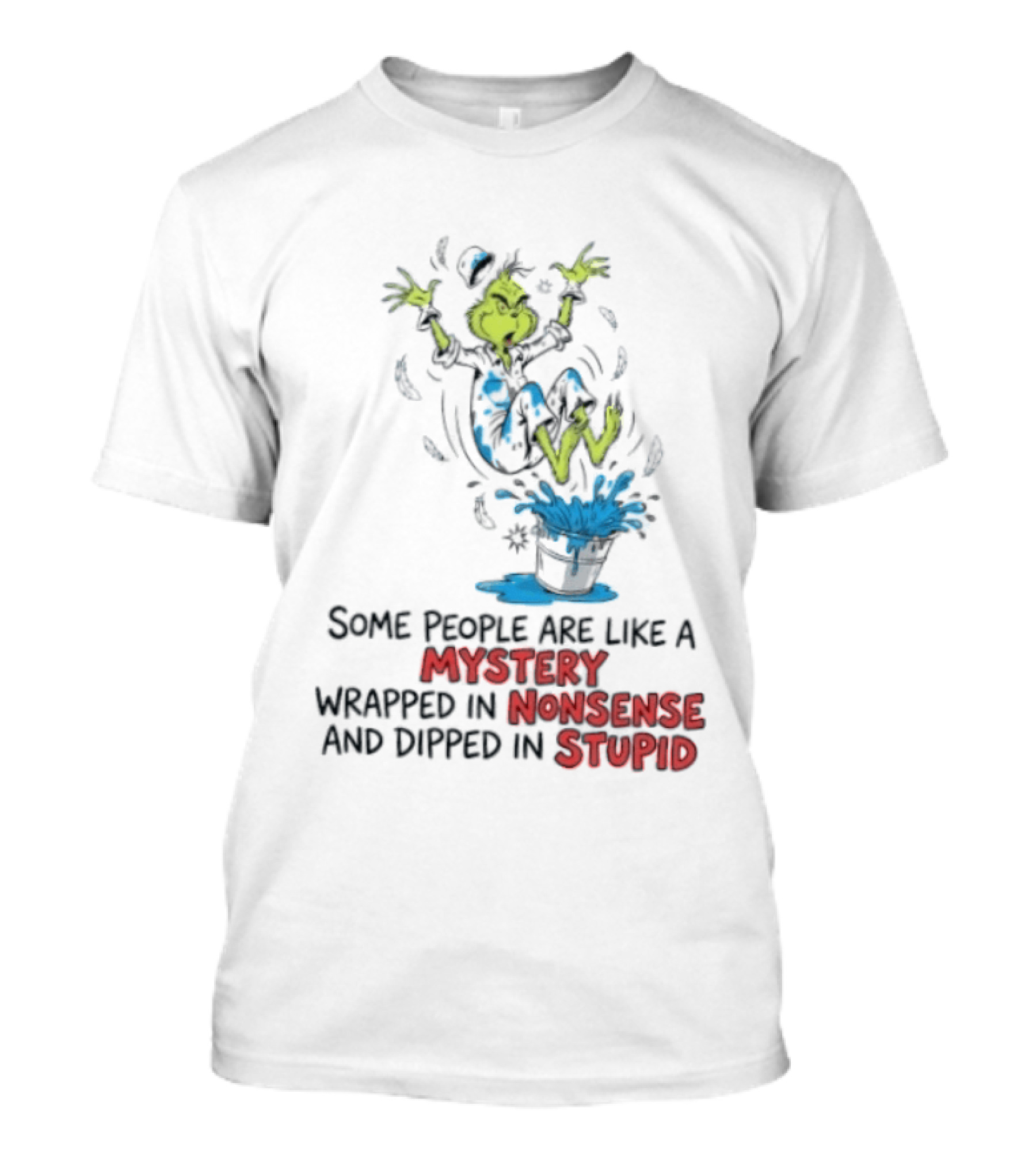 The Grinch Some People Are Like A Mystery Wrapped In Nonsense And Dipped In Stupid T-Shirt