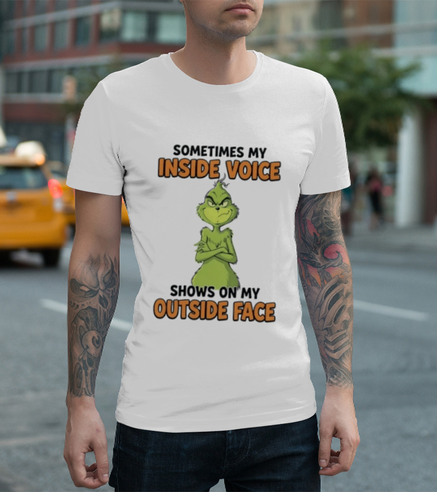 Sometimes My Inside Voice Shows On My Outside Face Grinch T-Shirt