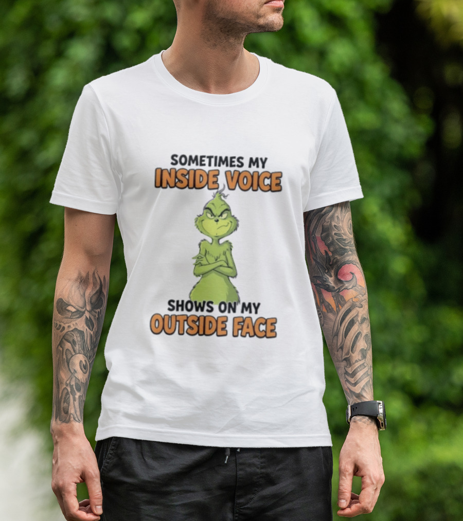 Sometimes My Inside Voice Shows On My Outside Face Grinch T-Shirt