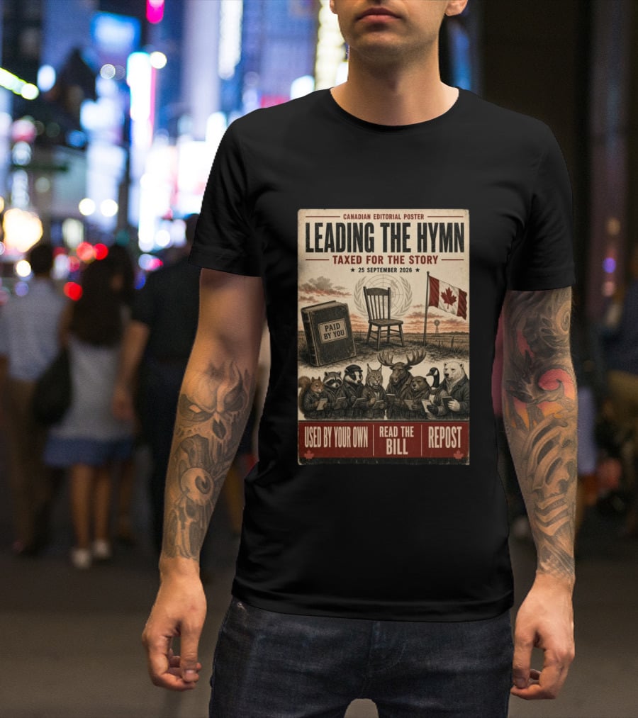 Canadian Editorial Leading The Hymn September 25 2026 Paid By You Read The Bill Repost T-Shirt