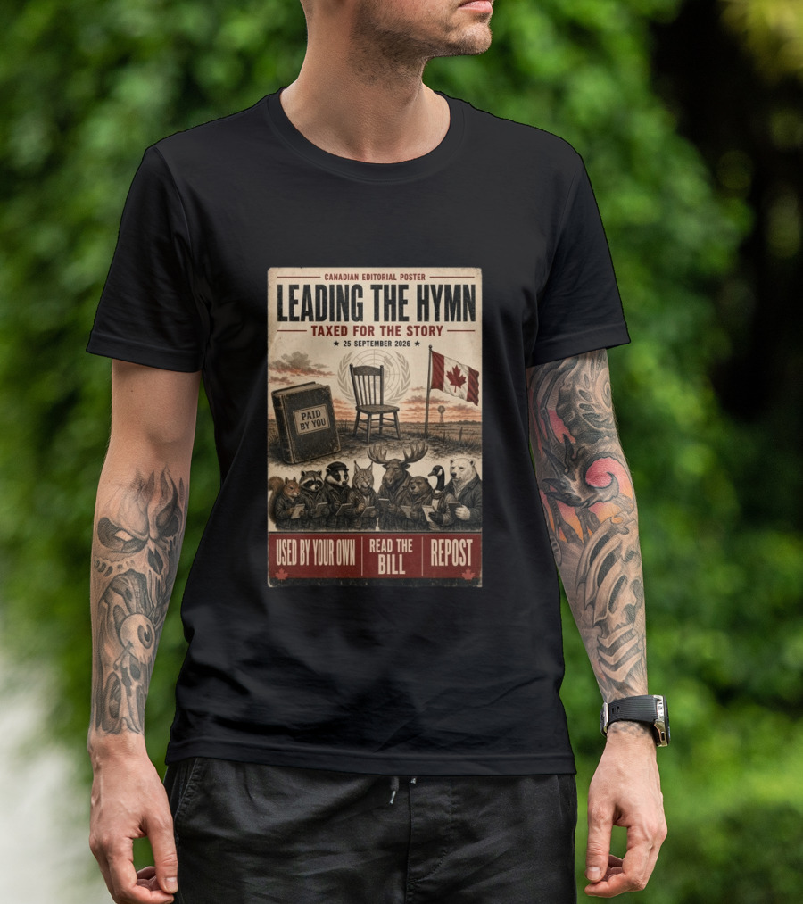 Canadian Editorial Leading The Hymn September 25 2026 Paid By You Read The Bill Repost T-Shirt