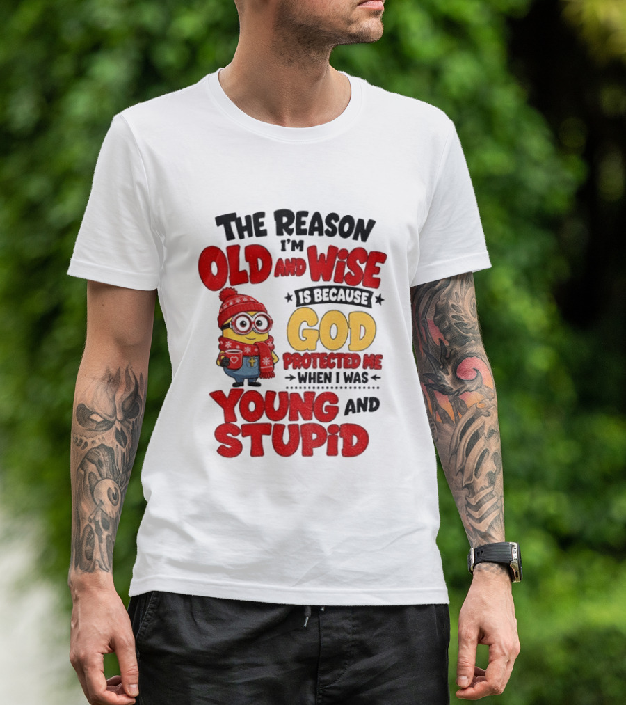 The Reason I'm Old And Wise Is Because God Protected Me When I Was Young And Stupid Minion Winter Outfit T-Shirt