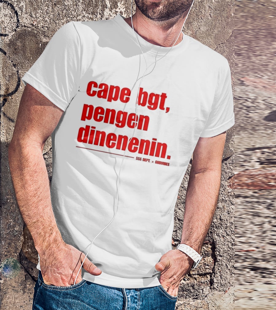Cape Bgt Pengen Dinenin SSS Dept Gudvibes Collaboration T-Shirt