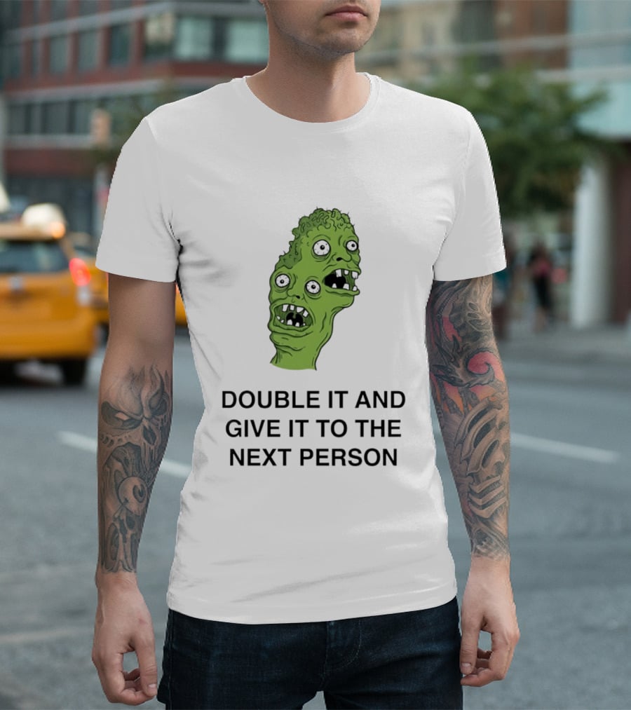 Double It And Give It To The Next Person Meme Monster T-Shirt
