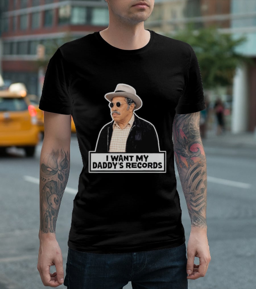 I Want My Daddy's Records Bubba Sanford And Son T-Shirt