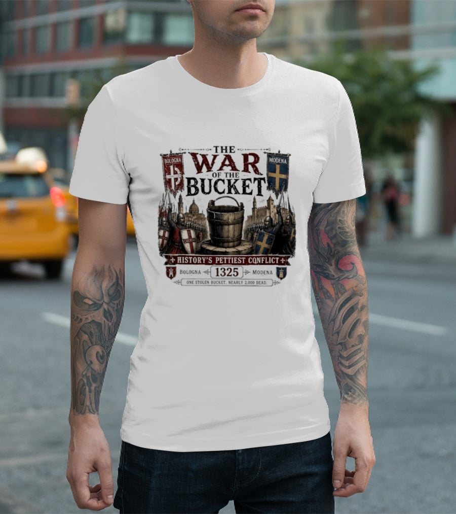 The War Of The Bucket Bologna Vs Modena 1325 History's Pettiest Conflict One Stolen Bucket Nearly 2000 Dead T-Shirt