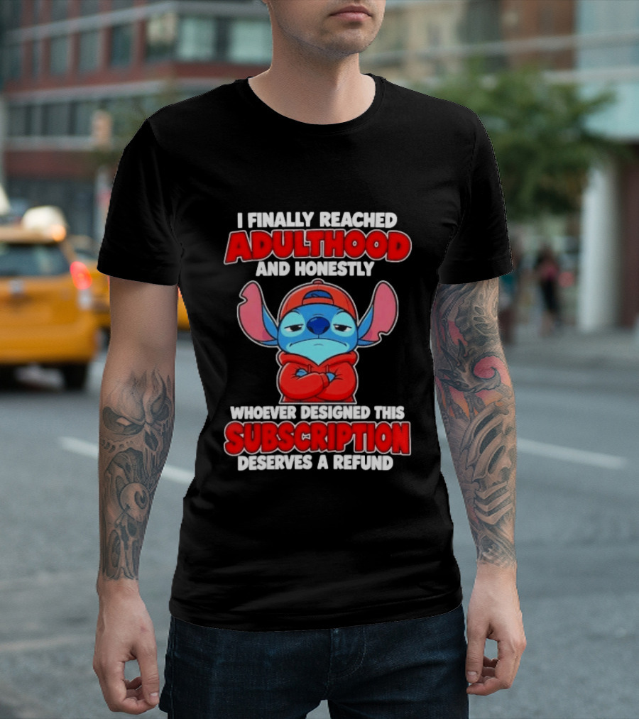 I Finally Reached Adulthood And Honestly Whoever Designed This Subscription Deserves A Refund T-Shirt